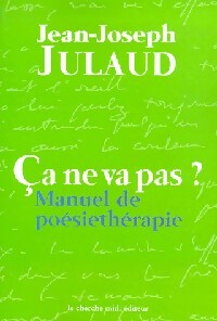 Livrenpoche : Ca ne va pas ? Manuel de poésiethérapie - Jean-Joseph Julaud - Livre