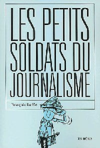 Livrenpoche : Les petits soldats du journalisme - François Ruffin - Livre