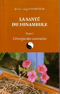 Livrenpoche : La santé du funambule Tome I : L'énergie des contraires - Jean-Loup Chareton - Livre