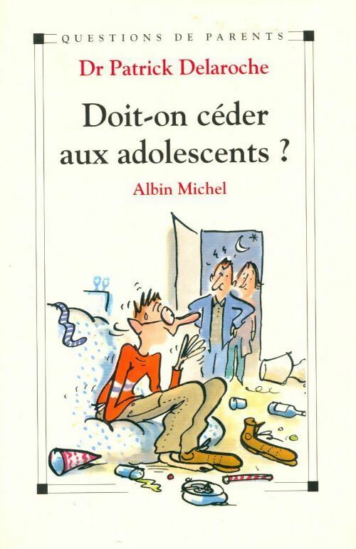 Livrenpoche : Doit-on céder aux adolescents ? - Patrick Delaroche - Livre