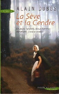 Livrenpoche : La sève et la cendre - Alain Dubos - Livre
