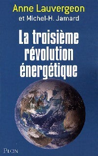 La troisième révolution énergétique - Anne Lauvergeon, Michel-H. Jamard - Livre