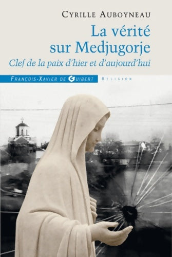 Livrenpoche : La vérité sur Medjugorje - Cyrille Auboyneau - Livre