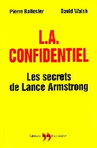 L.A. Confidentiel : Les secrets de Lance Armstrong - Pierre Ballester ; David Walsh -  La Martinière GF - Livre