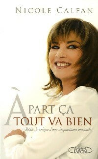 Livrenpoche : A part ça, tout va bien - Nicole Calfan - Livre