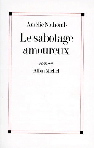Le sabotage amoureux - Amélie Nothomb - Livre