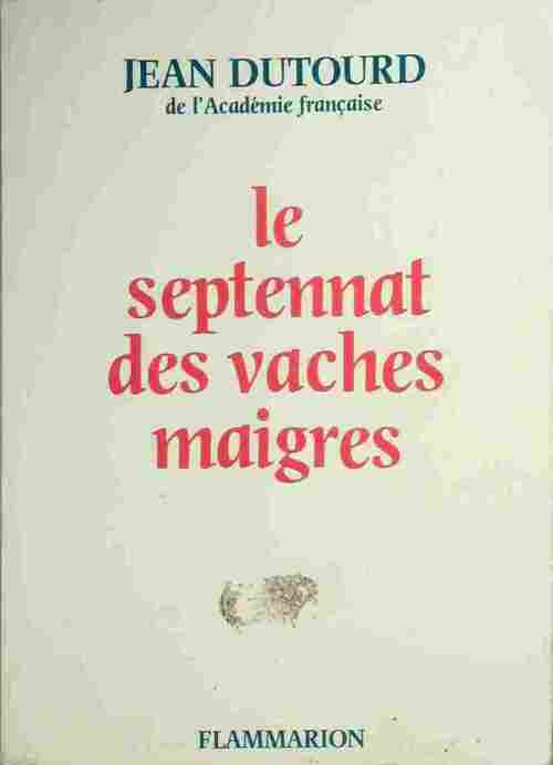 Livrenpoche : Le septennat des vaches maigres - Jean Dutourd - Livre