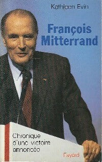 Livrenpoche : François Mitterrand. Chronique d'une victoire annoncée - Kathleen Evin - Livre