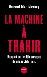 Livrenpoche : La machine à trahir - Arnaud Montebourg - Livre