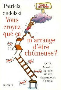 Livrenpoche : Vous croyez que ça m'arrange d'être chômeuse ? - Patricia Sudolski - Livre