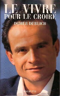 Livrenpoche : Le vivre pour le croire - Didier Derlich - Livre