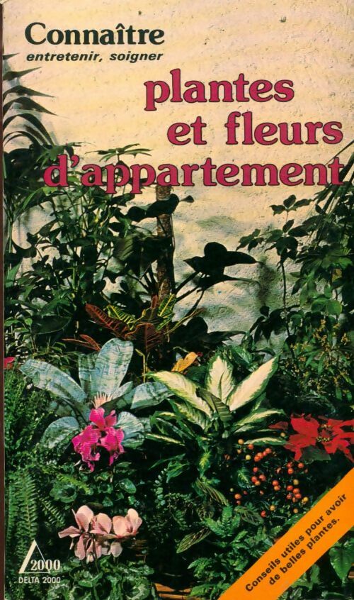 Plantes et fleurs d'appartement - Philippe Nessmann -  Connaitre, entretenir, soigner - Livre