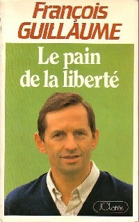Livrenpoche : Le pain de la liberté - François Guillaume - Livre