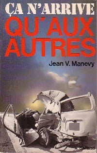 Livrenpoche : Ca n'arrive qu'aux autres - Jean V. Manevy - Livre
