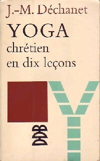 Yoga chrétien en dix leçons - J.M. Dechanet - Livre