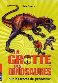 Livrenpoche : La grotte des dinosaures Tome X : Sur les traces du prédateur - Rex Stone - Livre