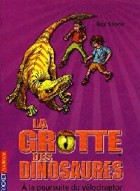 Livrenpoche : La grotte des dinosaures Tome V : A la poursuite du vélociraptor - Rex Stone - Livre