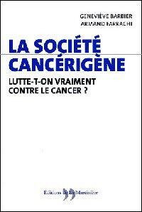 Livrenpoche : La société cancérigène. Lutte-t-on vraiment contre le cancer ? - Armand Farrachi, Geneviève Barbier - Livre