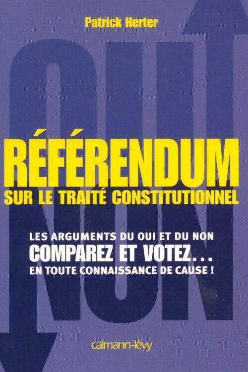 Référendum sur le traité constitionnel - Patrick Herter -  Calmann-Lévy GF - Livre