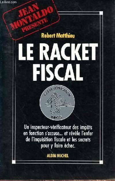 Livrenpoche : Le racket fiscal - Robert Matthieu - Livre