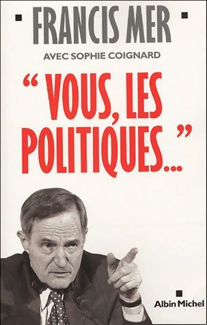 Livrenpoche : Vous, les politiques... - Sophie Coignard, Francis Mer - Livre