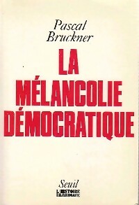 Livrenpoche : La mélancolie démocratique - Pascal Bruckner - Livre