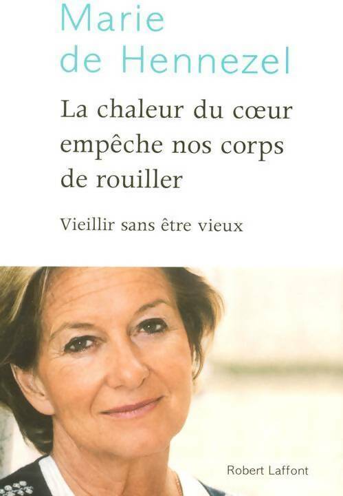 Livrenpoche : La chaleur du coeur empêche nos corps de rouiller - Marie De Hennezel - Livre