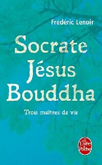 Livrenpoche : Socrate, Jésus, Bouddha - Frédéric Lenoir - Livre