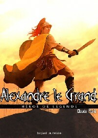 Livrenpoche : Héros de légende Tome III : Alexandre le Grand - Claude Merle - Livre