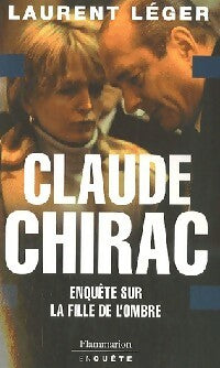 Livrenpoche : Claude Chirac. Enquête sur la fille de l'ombre - Laurent Léger - Livre