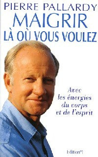 Livrenpoche : Maigrir là où vous voulez - Pierre Pallardy - Livre