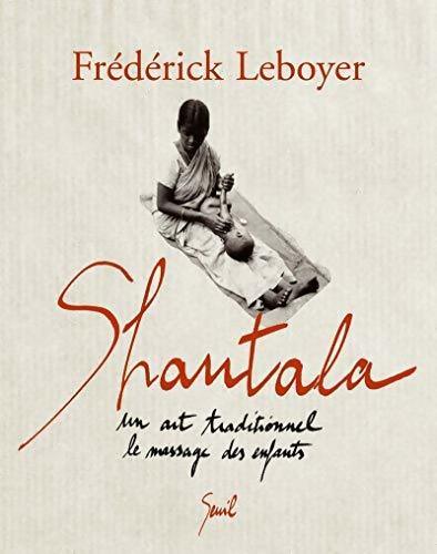 Livrenpoche : Shantala. Un art traditionnel le massage des enfants - Frédérick Leboyer - Livre