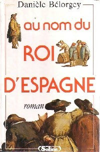 Livrenpoche : Au nom du roi d'Espagne - Danièle Bélorgey - Livre