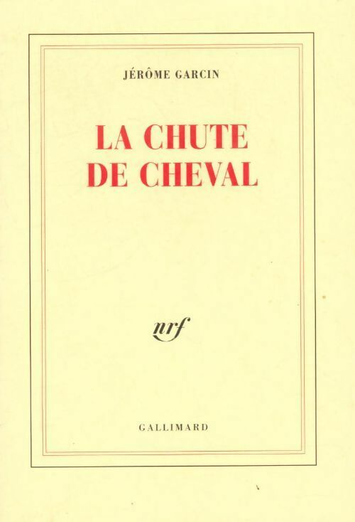 La chute de cheval - Jérôme Garcin -  Gallimard GF - Livre