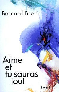 Livrenpoche : Aime et tu sauras tout - Bernard Bro - Livre