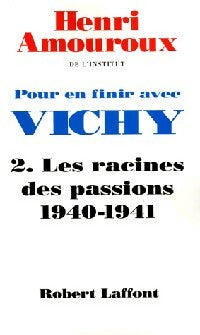 Livrenpoche : Pour en finir avec Vichy Tome II : Les racines des passions (1940-1941) - Henri Amouroux - Livre