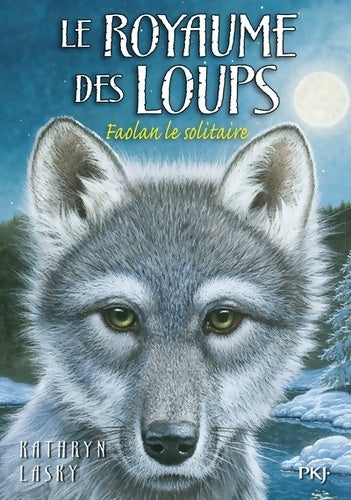 Livrenpoche : Le royaume des loups Tome I : Faolan le solitaire - Kathryn Lasky - Livre