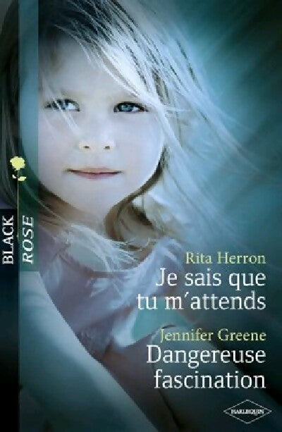 Je sais que tu m'attends / Dangereuse fascination - Jennifer Greene ; Rita Herron -  Black Rose - Livre