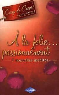 A la folie... Passionnément - Cathy Williams, Raye Morgan, Anne Marie Winston, Kim Lawrence, Amy J. Fetzer, C.J. Carmichael, Julia James - Livre