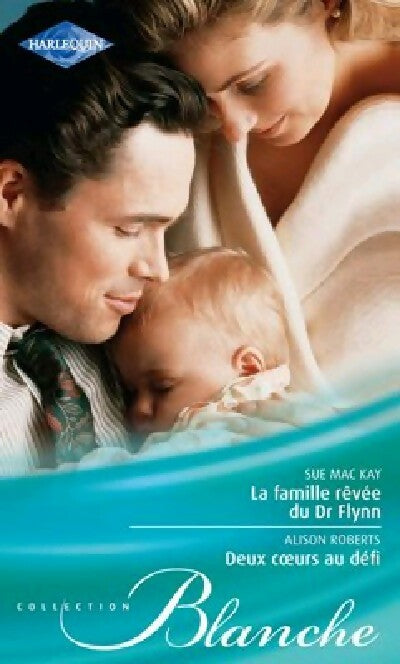 Livrenpoche : La famille rêvée du Dr Flynn / Deux coeurs au défi - Alison Roberts, Sue Mackay - Livre
