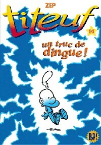 Titeuf Tome XIV : Un truc de dingue ! - Zep - Livre