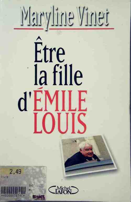 Livrenpoche : Etre la fille d'Emile Louis - Maryline Vinet - Livre