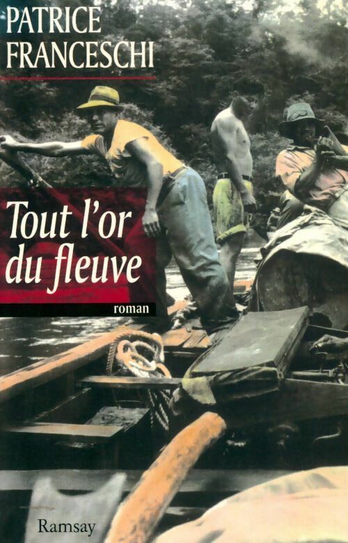 Livrenpoche : Tout l'or du fleuve - Patrice Franceschi - Livre