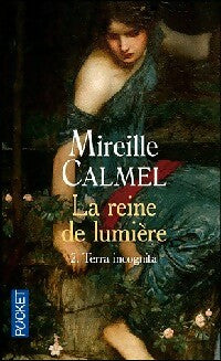 Livrenpoche : La reine de lumière Tome II : Terra incognita - Mireille Calmel - Livre