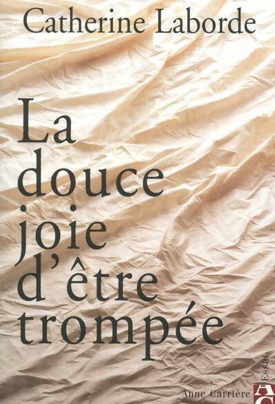 Livrenpoche : La douce joie d'être trompée - Catherine Laborde - Livre