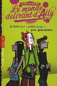 Livrenpoche : Le monde délirant d'Ally Tome II : Petit ami + Petite amie = gros, gros soucis - Karen McCombie - Livre