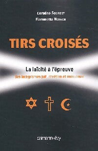 Livrenpoche : Tirs croisés. La laïcité à l'épreuve des intégrismes juif, chrétien et musulman - Fiammetta Venner - Livre