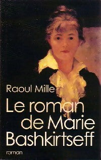 Le roman de Marie Bashkirtseff - Raoul Mille - Livre