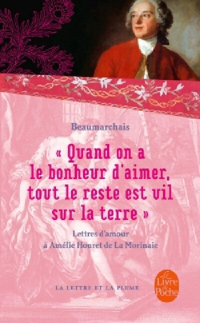 Livrenpoche : Quand on a le bonheur d'aimer, tout le reste est vil sur la terre - Beaumarchais - Livre