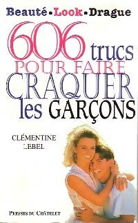 Livrenpoche : 606 Trucs pour faire craquer les garçons - Clémentine Lebel - Livre